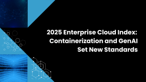 2025 Enterprise Cloud Index: Containerization and GenAI Set New Standards