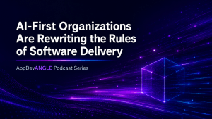 AI First organizations are rewriting the rules of software delivery