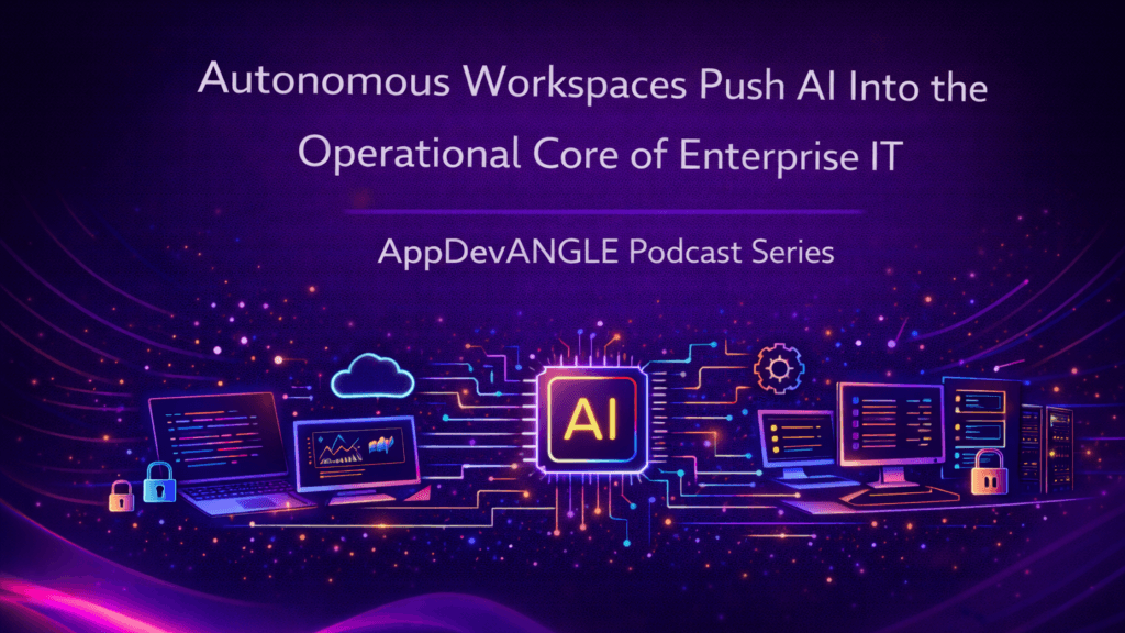 Autonomous Workspaces Push AI Into the Operational Core of Enterprise IT