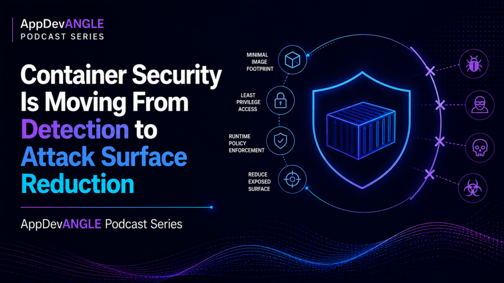 Container Security Is Moving From Detection to Attack Surface Reduction