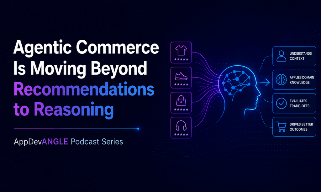 Agentic Commerce Is Moving Beyond Recommendations to Reasoning