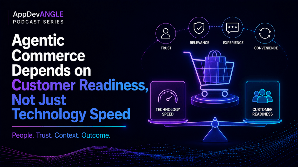 Agentic Commerce Depends on Customer Readiness, Not Just Technology Speed