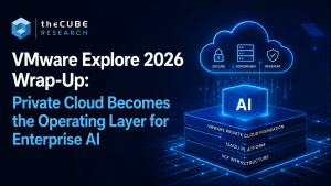 VMware Explore 2026 Wrap-Up: Private Cloud Becomes the Operating Layer for Enterprise AI