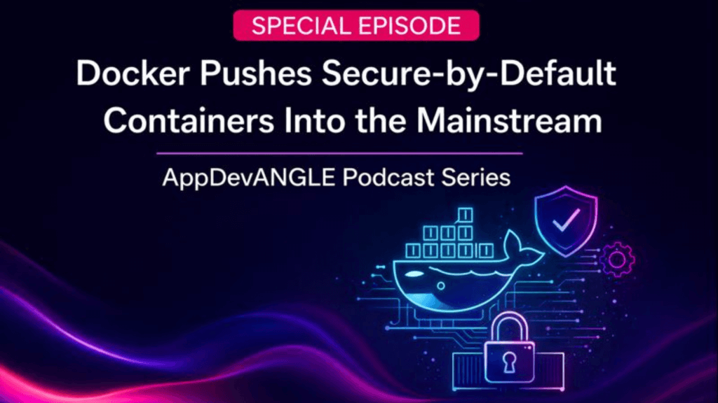 Docker Pushes Secure-by-Default Containers Into the Mainstream