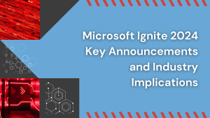 Microsoft Ignite 2024 Key Announcements and Industry Implications