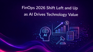 FinOps 2026 Shift Left and Up as AI Drives Technology Value