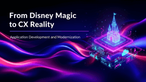 From Disney Magic to CX Reality