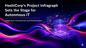 HashiCorp’s Project infragraph Sets the Stage for Autonomous IT