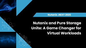 Nutanix and Pure Storage Unite: A Game Changer for Virtual Workloads