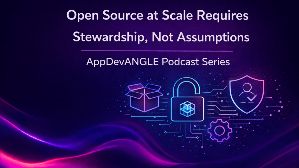 Open Source at Scale Requires Stewardship, Not Assumptions