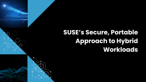 SUSE’s Secure, Portable Approach to Hybrid Workloads