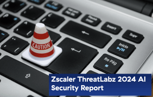 Zscaler ThreatLabz 2024 AI Security Report
