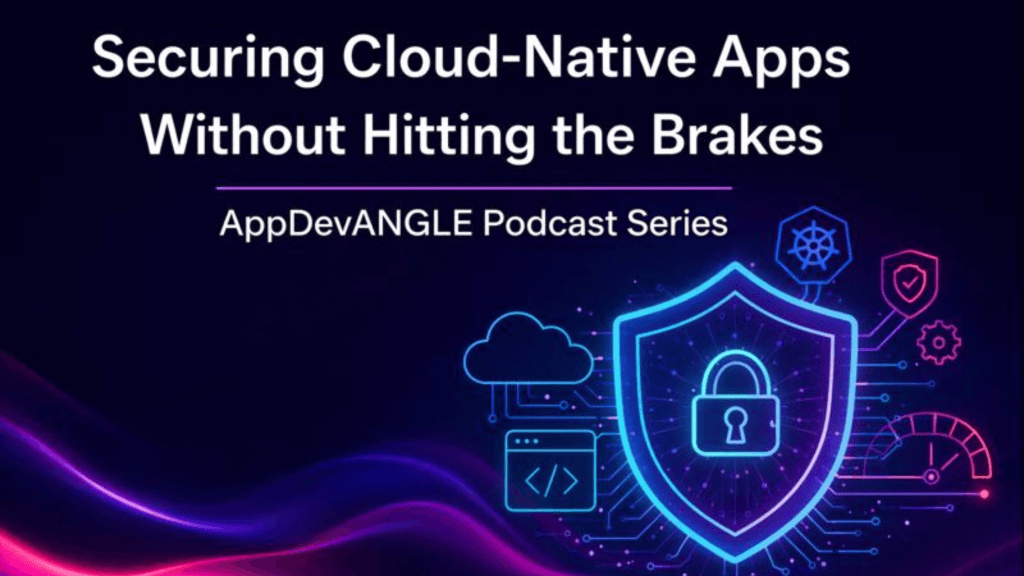 Securing Cloud-Native Apps Without Hitting the Brakes