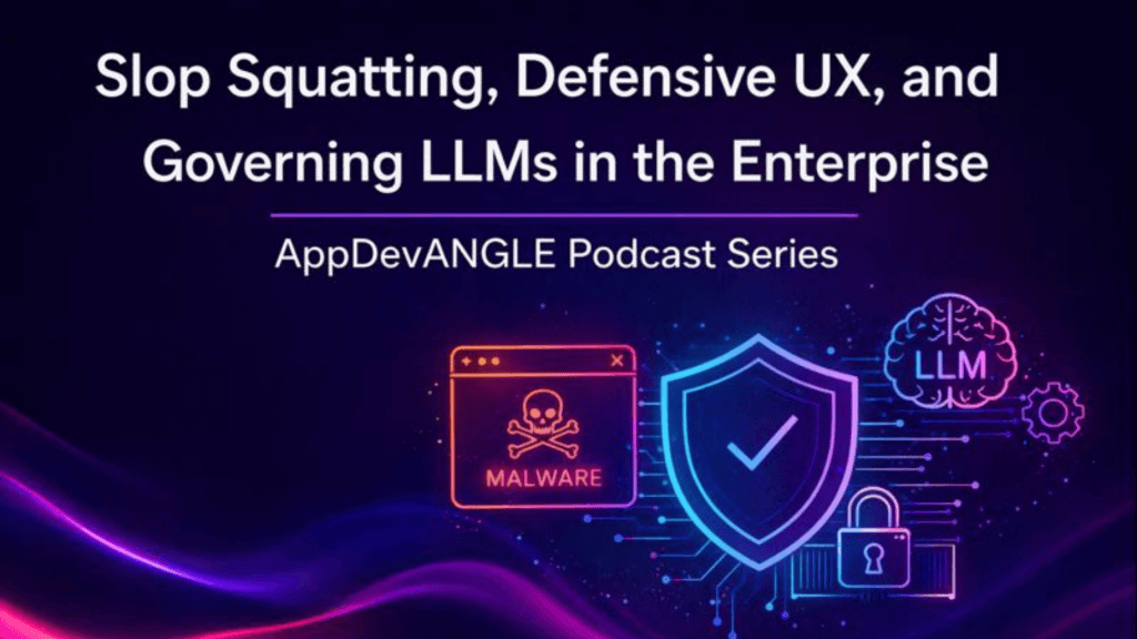 Slop Squatting, Defensive UX, and Governing LLMs in the Enterprise