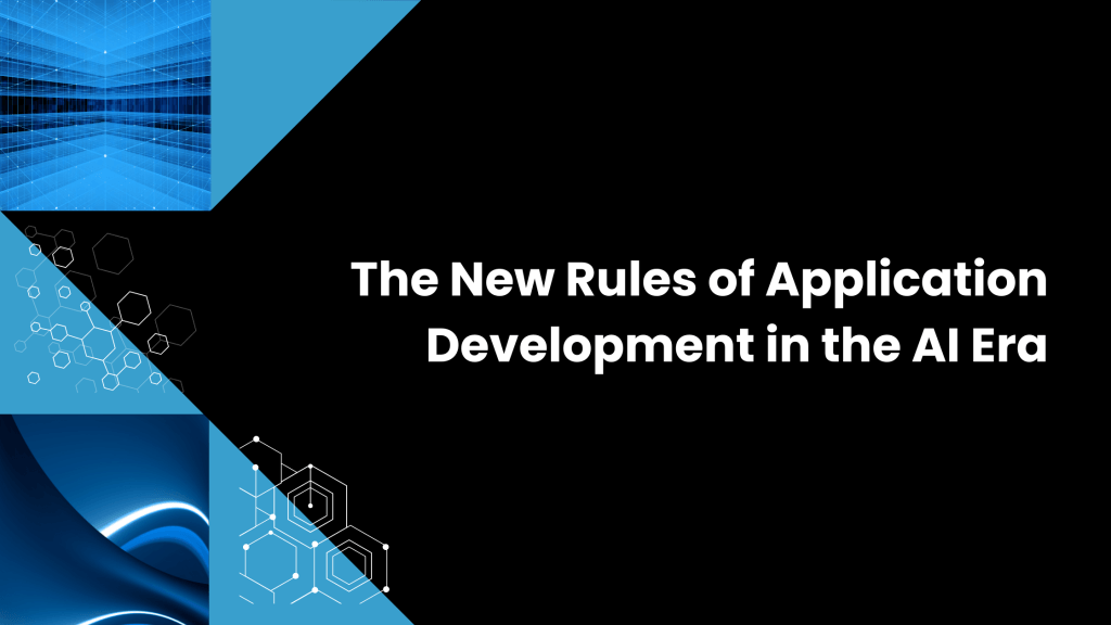 The New Rules of Application Development in the AI Era