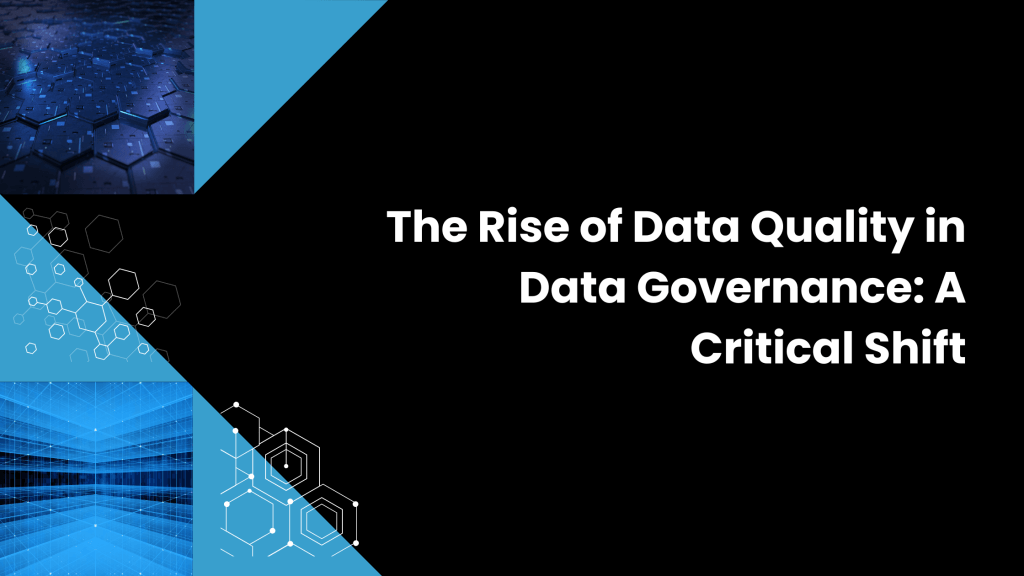 The Rise of Data Quality in Data Governance: A Critical Shift